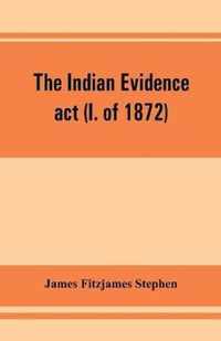 The Indian evidence act (I. of 1872)