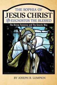 The Sophia of Jesus Christ and Eugnostos the Blessed