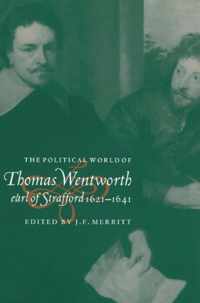 The Political World of Thomas Wentworth, Earl of Strafford, 1621-1641