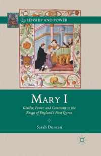 Mary I: Gender, Power, and Ceremony in the Reign of England's First Queen