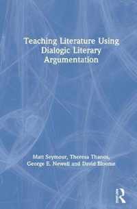 Teaching Literature Using Dialogic Literary Argumentation