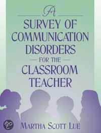 A Survey of Communication Disorders for the Classroom Teacher