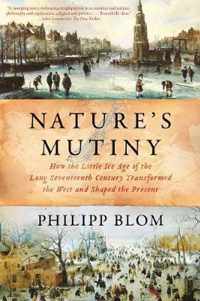 Nature`s Mutiny  How the Little Ice Age of the Long Seventeenth Century Transformed the West and Shaped the Present