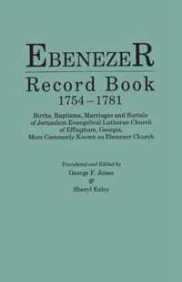 Ebenezer Record Book, 1754-1781. Births, Baptisms, Marriages and Burials of Jerusalem Evangelical Lutheran Church of Effingham, Georgia, More Commonly