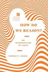 How Do We Reason? - An Introduction to Logic
