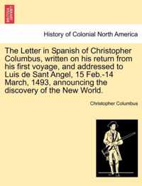 The Letter in Spanish of Christopher Columbus, Written on His Return from His First Voyage, and Addressed to Luis de Sant Angel, 15 Feb.-14 March, 1493, Announcing the Discovery of the New World.