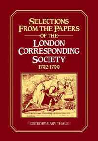 Selections from the Papers of the London Corresponding Society 1792-1799