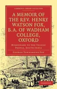 A Memoir of the Rev. Henry Watson Fox, B.a. of Wadham College, Oxford