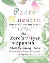 The Lord's Prayer in Spanish Adult Colouring Book: Padre Nuestro Libro de Colorear para Adultos: The Soothing, Simple to Colour Words of the Lord