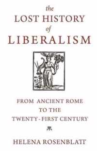 The Lost History of Liberalism  From Ancient Rome to the TwentyFirst Century