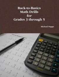 Back-to-Basics Math Drills for Grades 3 Through 5