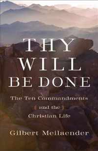 Thy Will Be Done The Ten Commandments and the Christian Life