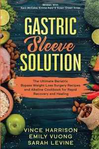 Gastric Sleeve Solution: The Ultimate Bariatric Bypass Weight Loss Surgery Recipes and Alkaline Cookbook for Rapid Recovery and Healing