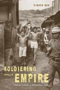 Soldiering through Empire - Race and the Making of the Decolonizing Pacific