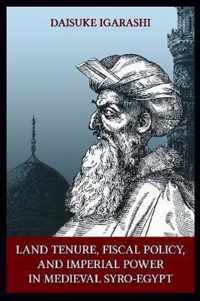 Land Tenure, Fiscal Policy and Imperial Policy in Medieval Syro-Egypt