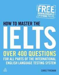 How to Master the Ielts: Over 400 Questions for All Parts of the International English Language Testing System