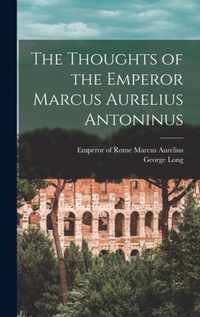 The Thoughts of the Emperor Marcus Aurelius Antoninus [microform]
