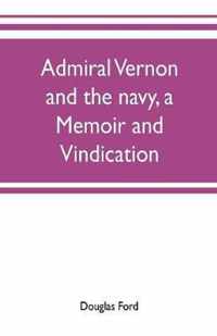 Admiral Vernon and the navy, a memoir and vindication; being an account of the admiral's career at sea and in Parliament, with sidelights on the political conduct of Sir Robert Walpole and his colleagues, and a critical reply to Smollett and other historia