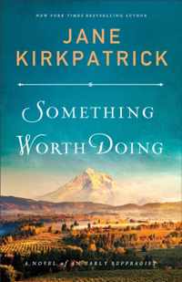 Something Worth Doing - A Novel of an Early Suffragist