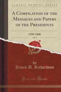A Compilation of the Messages and Papers of the Presidents, Vol. 9