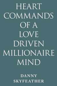 Heart-Commands of a Love-Driven Millionaire Mind