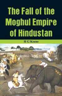 Fall of the Moghul Empire of Hindustan