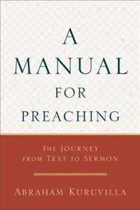 Manual for Preaching The Journey from Text to Sermon