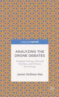 Analyzing the Drone Debates: Targeted Killings, Remote Warfare, and Military Technology