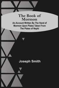 The Book Of Mormon; An Account Written By The Hand Of Mormon Upon Plates Taken From The Plates Of Nephi