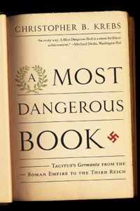 A Most Dangerous Book: Tacitus's Germania from the Roman Empire to the Third Reich