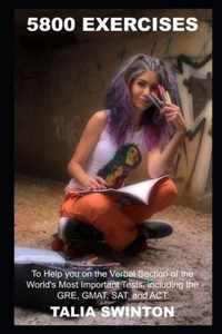 5800 Exercises to Help you on the Verbal Section of the World's Most Important Tests, including the GRE, GMAT, SAT, and ACT