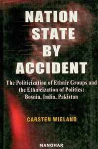 Nation State by Accident: The Politicization of Ethnic Groups & the Ethnicization of Politics