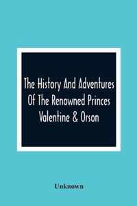 The History And Adventures Of The Renowned Princes Valentine & Orson