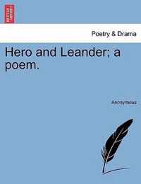 Hero and Leander; A Poem.