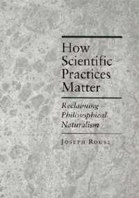 How Scientific Practices Matter - Reclaiming Philosophical Naturalism
