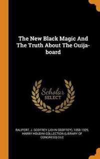 The New Black Magic and the Truth about the Ouija-Board