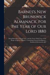 Barnes's New Brunswick Almanack, for the Year of Our Lord 1880 [microform]: Being Bissextile, or Leap Year, and the Forty-third Year of the Reign of Queen Victoria