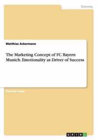 The Marketing Concept of FC Bayern Munich. Emotionality as Driver of Success