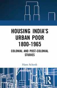 Housing India's Urban Poor 1800-1965