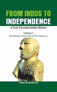 From Indus to Independence: A Trek Through Indian History: Vol I