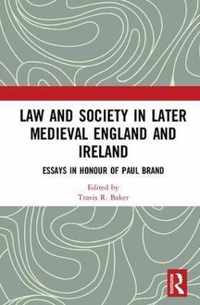Law and Society in Later Medieval England and Ireland: Essays in Honour of Paul Brand