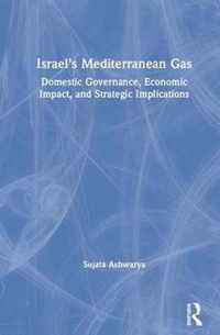 Israel's Mediterranean Gas: Domestic Governance, Economic Impact, and Strategic Implications