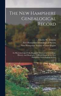 The New Hampshire Genealogical Record: an Illustrated Quarterly Magazine Devoted to Genealogy, History, and Biography