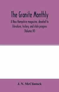 The Granite monthly, a New Hampshire magazine, devoted to literature, history, and state progress (Volume IV)
