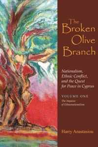 The Broken Olive Branch: Nationalism, Ethnic Conflict, and the Quest for Peace in Cyprus: Volume One