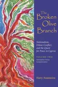 The Broken Olive Branch: Nationalism, Ethnic Conflict, and the Quest for Peace in Cyprus: Volume Two