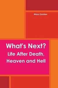 What's Next? Life After Death, Heaven and Hell