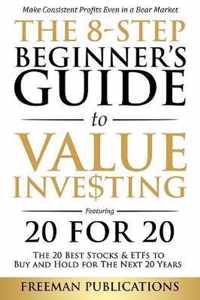 The 8-Step Beginner's Guide to Value Investing: Featuring 20 for 20 - The 20 Best Stocks & ETFs to Buy and Hold for The Next 20 Years