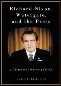 Richard Nixon, Watergate, and the Press