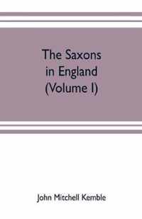 The Saxons in England. A history of the English commonwealth till the period of the Norman conquest (Volume I)